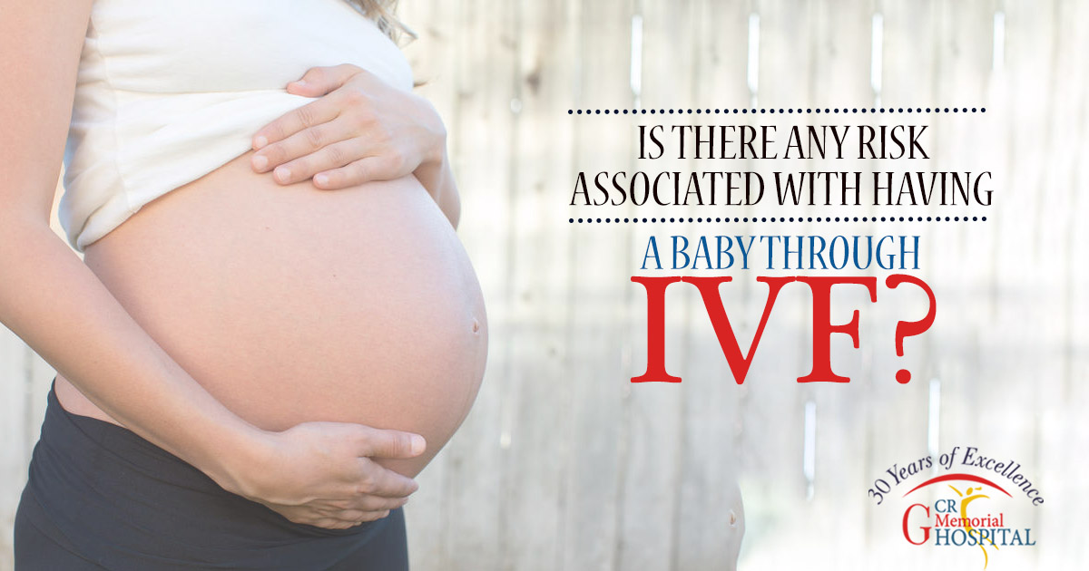 Is there any risk associated with having a baby through IVF