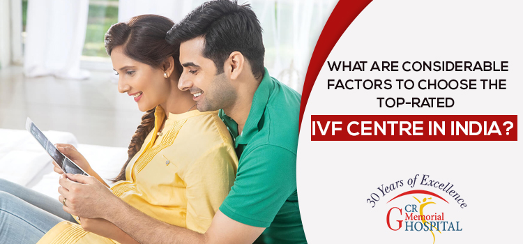 What-are-considerable-factors-to-choose-the-top-rated-IVF-centre-in-India